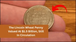 The Lincoln Wheat Penny Valued At $1.5 Billion, Still In Circulation