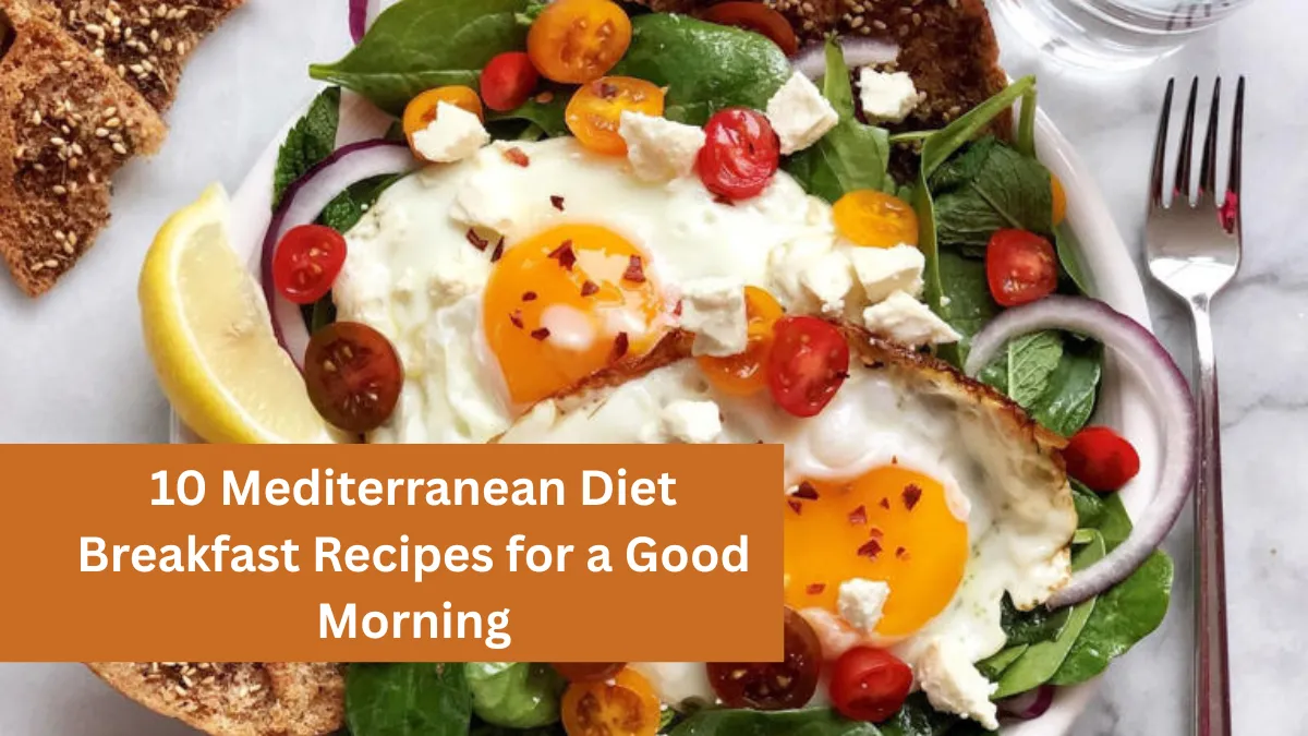 10 Mediterranean Diet Breakfast Recipes for a Good Morning