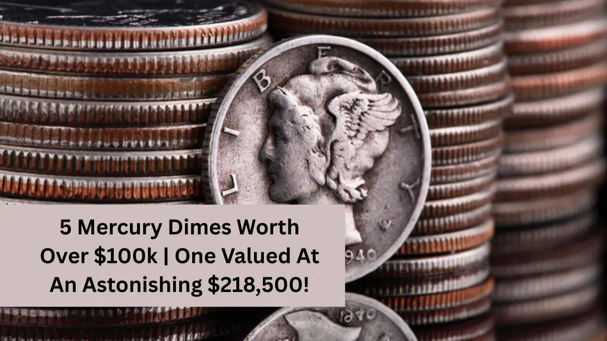 5 Mercury Dimes Worth Over $100k | One Valued At An Astonishing $218,500!
